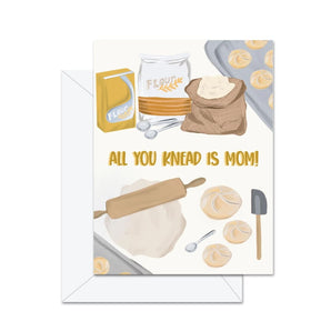 All You Knead Is Mom Card By Jaybee Design
