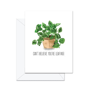 Can’t Believe You’re Leaf - Ing Card By Jaybee Design