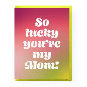 Lucky You’re My Mom Card By Boss Dotty Paper