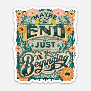 End Is The Beginning Sticker By KDP Creative Hand Lettering