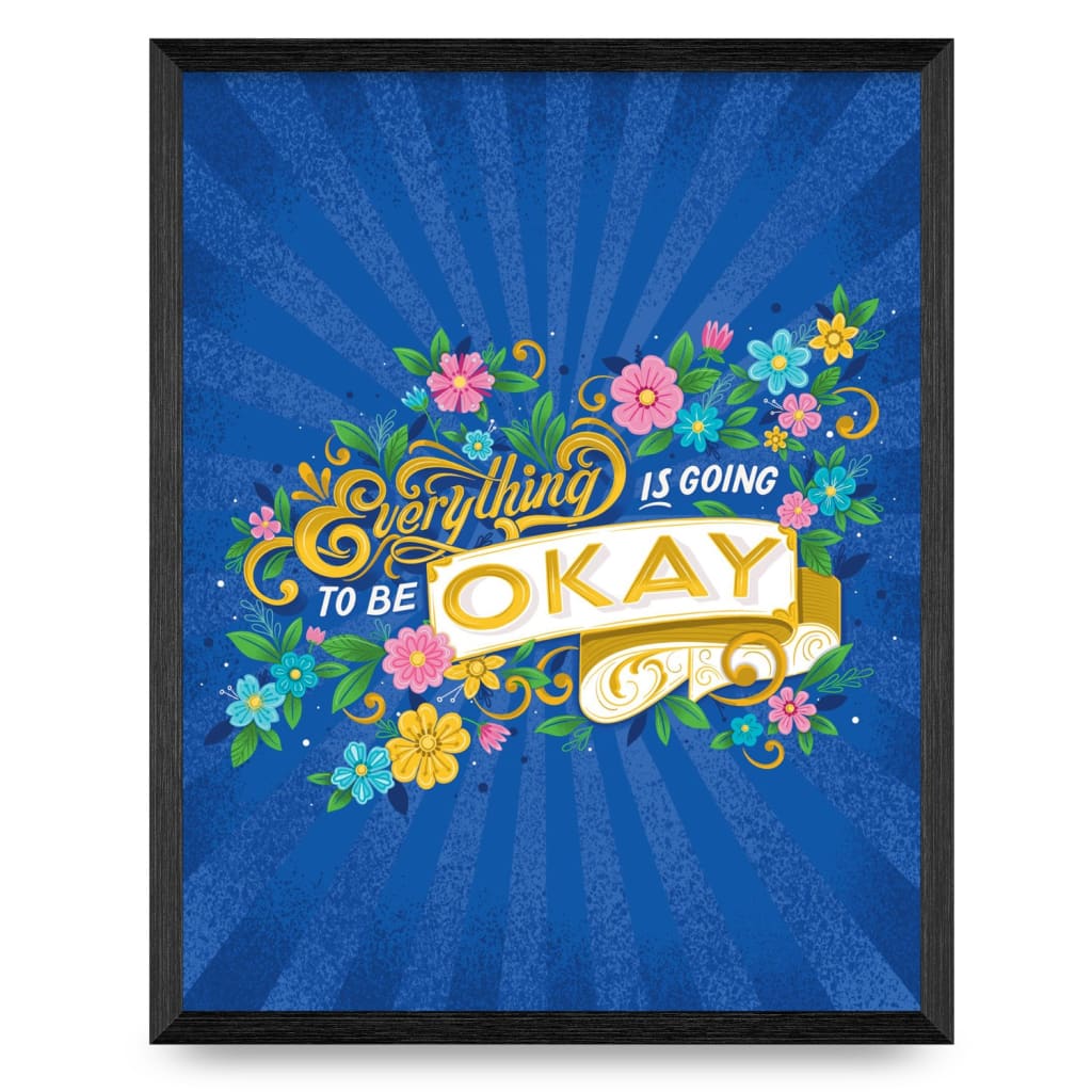 Everything Is Going To Be Okay 11x14 Print By KDP Creative