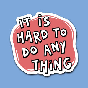 It Is Hard To Do Any Thing Sticker By Kate Leth
