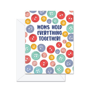 Moms Hold Everything Together Card By Jaybee Design