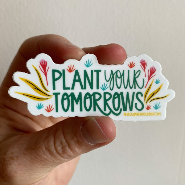Plant Your Tomorrows Sticker By Rebecca Jane Woolbright