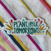 Plant Your Tomorrows Sticker By Rebecca Jane Woolbright