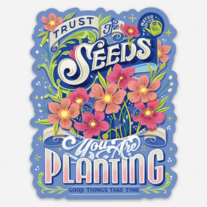 Trust the Seeds You Are Planting Sticker By To & From Gift