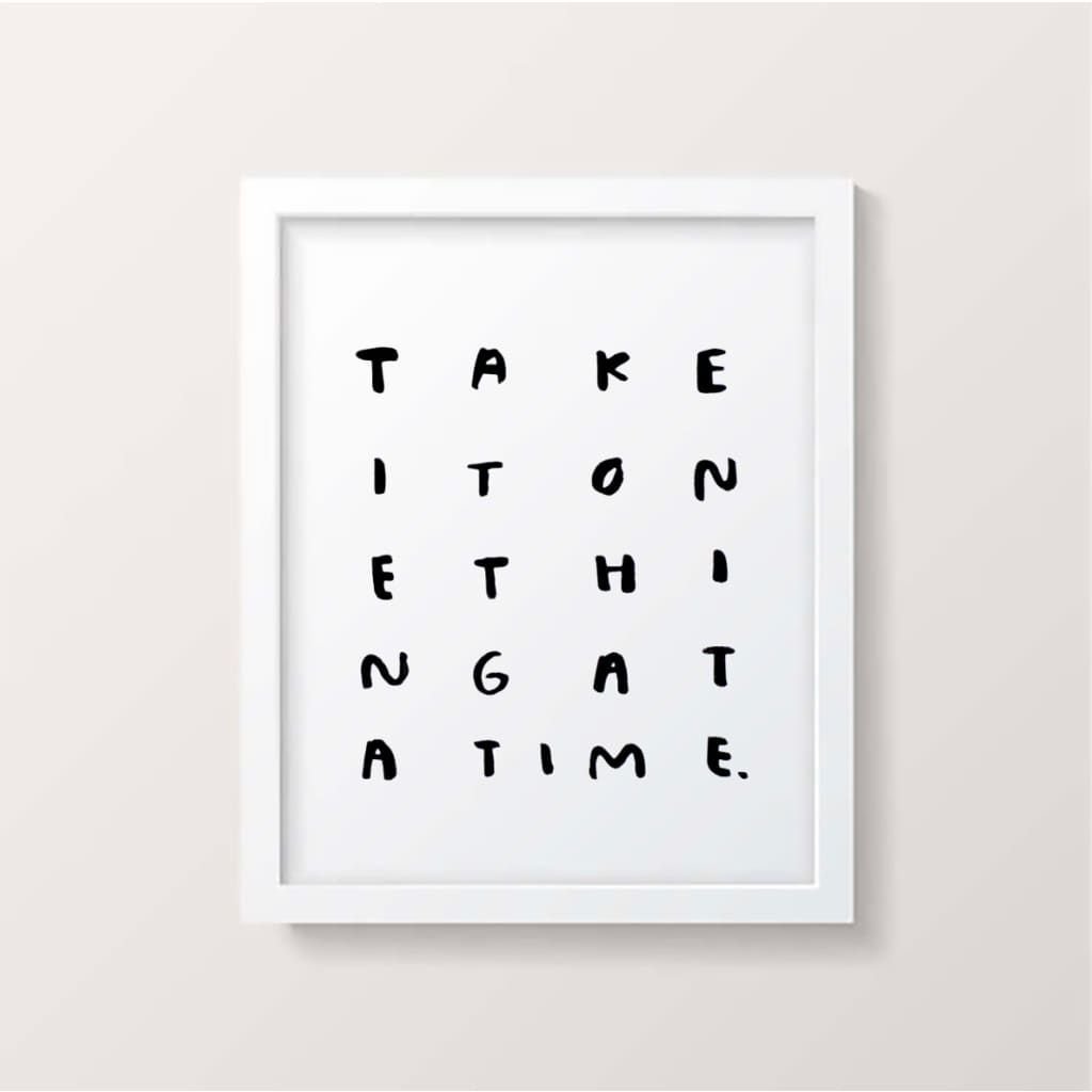 One Thing At A Time 11x14 Print By People I’ve Loved